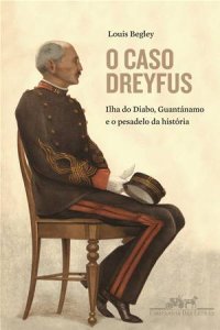 cover of the book O Caso Dreyfus: Ilha do Diabo, Guantánamo e o Pesadelo da História