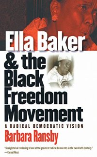 cover of the book Ella Baker and the Black Freedom Movement: A Radical Democratic Vision