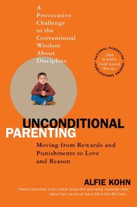 cover of the book Unconditional Parenting: Moving from Rewards and Punishments to Love and Reason