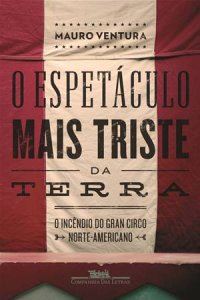 cover of the book O espetáculo mais triste da Terra: O incêndio do Gran Circo Norte-Americano