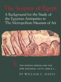 cover of the book The Scepter of Egypt: A Background for the Study of the Egyptian Antiquities in The Metropolitan Museum of Art. Vol. 2, The Hyksos Period and the New Kingdom (1675–1080 B.C.)