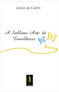 cover of the book A Sublime Arte de Envelhecer