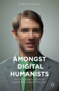 cover of the book Amongst Digital Humanists: An Ethnographic Study of Digital Knowledge Production