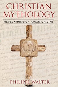 cover of the book Christian Mythology: Revelations of Pagan Origins