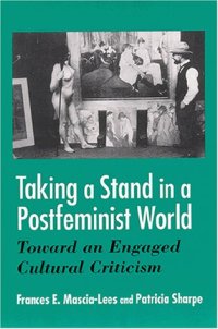 cover of the book Taking a Stand in a Postfeminist World: Toward an Engaged Cultural Criticism