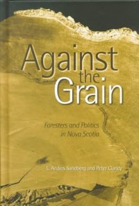 cover of the book Against the Grain: Foresters and Politics in Nova Scotia