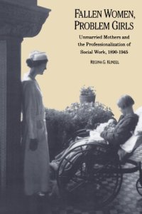 cover of the book Fallen Women, Problem Girls: Unmarried Mothers and the Professionalization of Social Work, 1890-1945