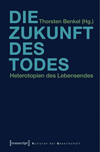 cover of the book Die Zukunft des Todes: Heterotopien des Lebensendes