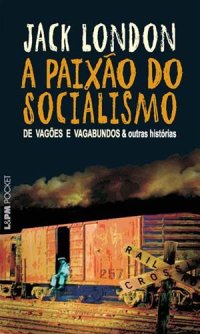 cover of the book A paixão do socialismo: de vagões e vagabundos & outras histórias