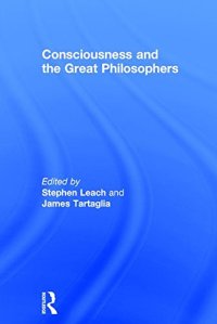 cover of the book Consciousness and the Great Philosophers: What would they have said about our mind-body problem?