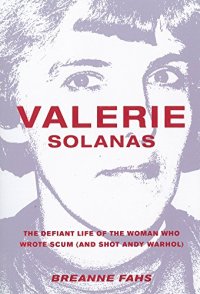 cover of the book Valerie Solanas: The Defiant Life of the Woman Who Wrote SCUM (and Shot Andy Warhol)