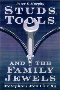 cover of the book Studs, Tools, and the Family Jewels: Metaphors Men Live By