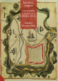 cover of the book Señoríos, pueblos y comunidades. La organización político territorial en torno  del Chicnahuitecatl, siglos XV-XVIII