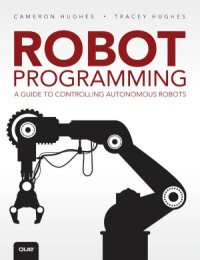 cover of the book Robot Programming  A Guide to Controlling Autonomous Robots