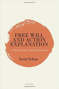 cover of the book Free Will and Action Explanation: A Non-Causal, Compatibilist Account