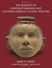 cover of the book The Headpots of Northeast Arkansas and Southern Pemiscot County, Missouri