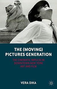 cover of the book The (Moving) Pictures Generation: The Cinematic Impulse in Downtown New York Art and Film