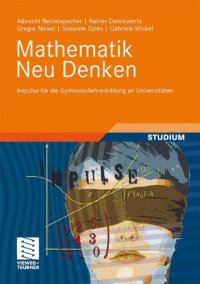 cover of the book Mathematik Neu Denken: Impulse für die Gymnasiallehrerbildung an Universitäten