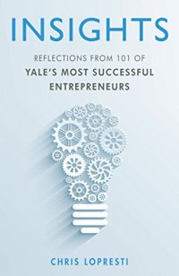 cover of the book INSIGHTS: Reflections From 101 of Yale’s Most Successful Entrepreneurs