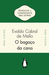 cover of the book O Bagaço da Cana: Os engenhos de açúcar do Brasil holandês