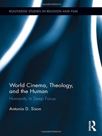 cover of the book World Cinema, Theology, and the Human: Humanity in Deep Focus