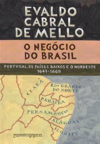 cover of the book O negócio do Brasil: Portugal, os Países Baixos e o Nordeste, 1641-1669