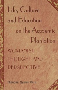 cover of the book Life, Culture and Education on the Academic Plantation: Womanist Thought and Perspective