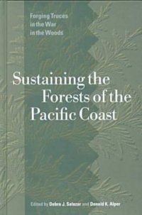 cover of the book Sustaining the Forests of the Pacific Coast: Forging Truces in the War in the Woods