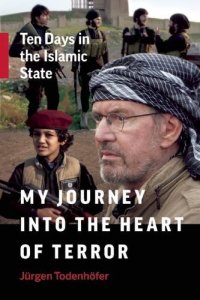 cover of the book My Journey into the Heart of Terror: Ten Days in the Islamic State