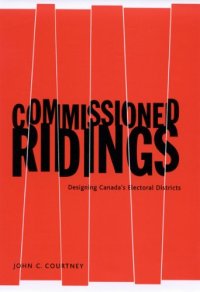 cover of the book Commissioned Ridings: Designing Canada’s Electoral Districts