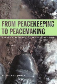 cover of the book From Peacekeeping to Peacemaking: Canada’s Response to the Yugoslav Crisis