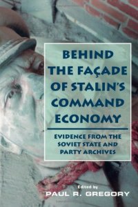 cover of the book Behind the Façade of Stalin’s Command Economy: Evidence from the Soviet State and Party Archives