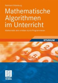 cover of the book Mathematische Algorithmen im Unterricht: Mathematik aktiv erleben durch Programmieren