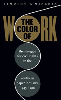 cover of the book The Color of Work: The Struggle for Civil Rights in the Southern Paper Industry, 1945-1980