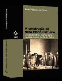 cover of the book A construção do mito Mário Palmério: um estudo sobre a ascensão social e política do autor de Vila dos Confins