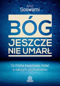 cover of the book Bóg jeszcze nie umarł. Co fizyka kwantowa mówi o naszym pochodzeniu?