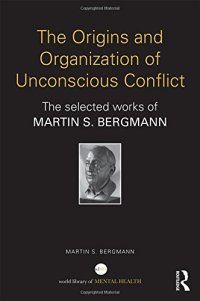 cover of the book The Origins and Organization of Unconscious Conflict: The Selected Works of Martin S. Bergmann