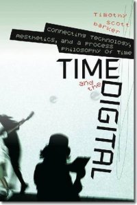 cover of the book Time and the Digital: Connecting Technology, Aesthetics, and a Process Philosophy of Time