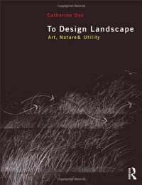 cover of the book To Design Landscape: Art, Nature & Utility