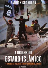 cover of the book A Origem do Estado Islâmico: o fracasso da guerra ao terror e a ascensão jihadista