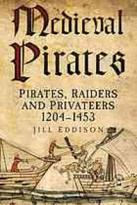 cover of the book Medieval pirates : pirates, raiders and privateers 1204-1453