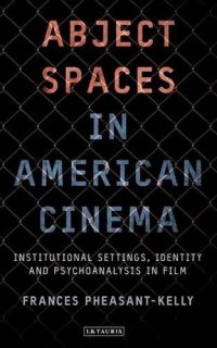 cover of the book Abject Spaces in American Cinema: Institutional Settings, Identity and Psychoanalysis in Film