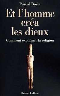 cover of the book Et l’homme créa les dieux : Comment expliquer la religion