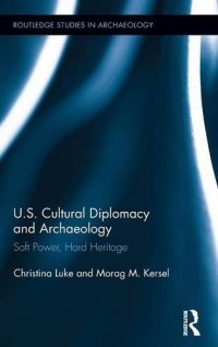 cover of the book US Cultural Diplomacy and Archaeology: Soft Power, Hard Heritage