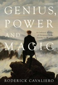 cover of the book Genius, Power and Magic: A Cultural History of Germany from Goethe to Wagner