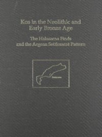 cover of the book Kos in the Neolithic and Early Bronze Age: The Halasarna Finds and the Aegean Settlement Pattern