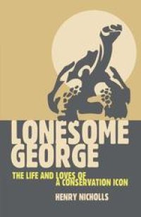 cover of the book Lonesome George: The Life and Loves of a Conservation Icon