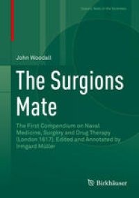 cover of the book The Surgions Mate: The First Compendium on Naval Medicine, Surgery and Drug Therapy (London 1617). Edited and Annotated by Irmgard Müller