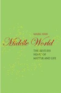 cover of the book Middle World: The restless heart of matter and life