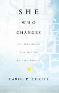 cover of the book She Who Changes: Re-imagining the Divine in the World